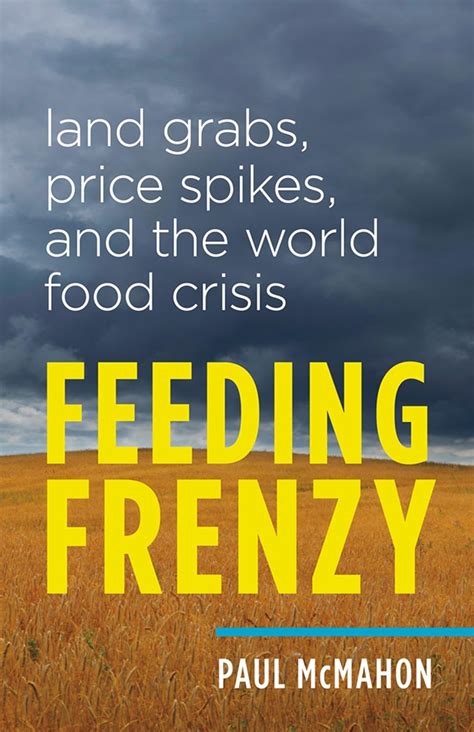 https://ts2.mm.bing.net/th?q=2024%20Feeding%20Frenzy:%20Land%20Grabs,%20Price%20Spikes,%20and%20the%20World%20Food%20Crisis|Paul%20McMahon